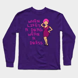 When Lifes A Drag Wear A Dress Fun IDD Quote Long Sleeve T-Shirt